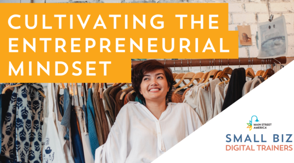 Woman wearing white shirt smiles in front of clothing rack, with words in front of image reading, "Cultivating he entrepreneurial mindset" and "Main Street America Small Biz Trainers."