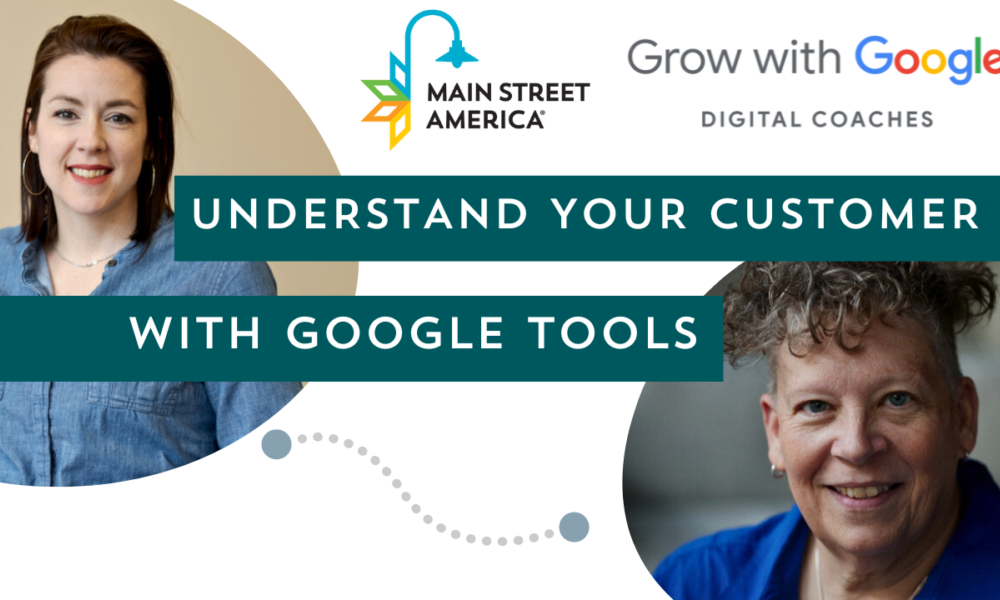 Video Thumbnail featuring photos of two professional women, reading, "Understand Your Customer with Google Tools," with Main Street America and Grow with Google Digital Coaches logos.