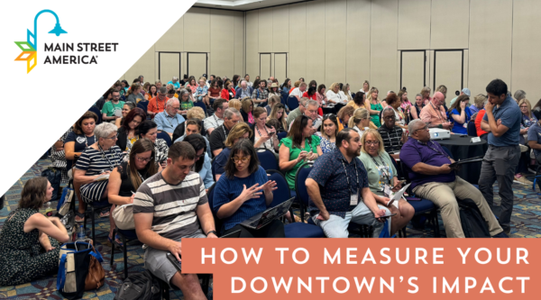 Photo of people in a conference room during the Main Street Now Conference. Overlaid text reads "how to measure your downtown's impact"