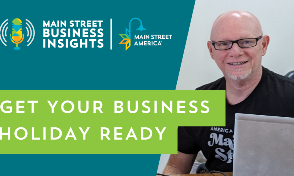 Designed image with blue background and Main Street Business Insights and Main Street America logos in top-left corner, with text reading, "Get Your Business Holiday Ready" and photo of Matt Wagner on right.