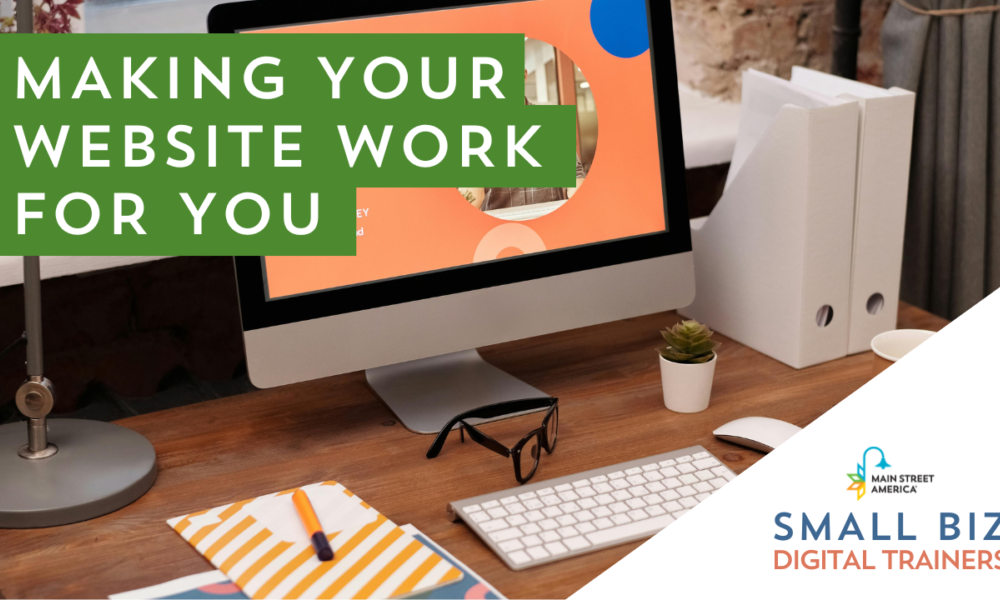 In front of photo of desk, text reads, "Making Your Website Work For You," with a logo in lower right-hand corner reading, "Main Street America Small Biz Digital Trainers."