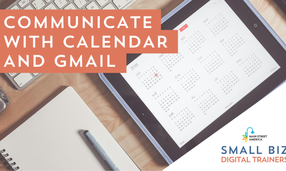 Desk with keyboard, notebook, and iPad with calendar pulled up. In front of photo, text reads, "Communicate with calendar and Gmail," with logo in lower right-hand corner reading, "Main Street America Small Biz Digital Trainers."