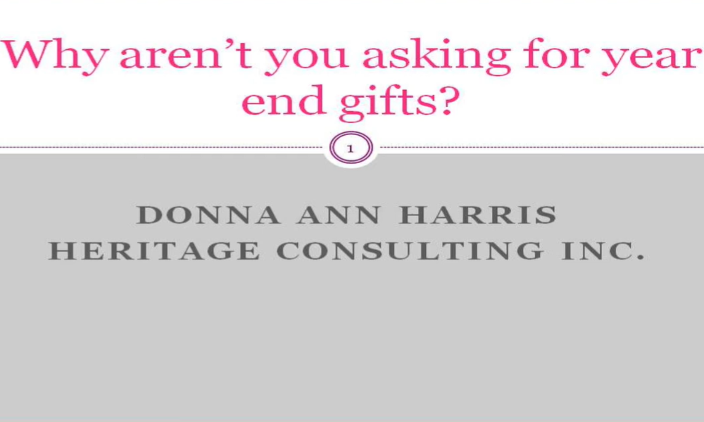 Why aren't you asking for year end gifts? Donna Ann Harris, Heritage Consulting Inc