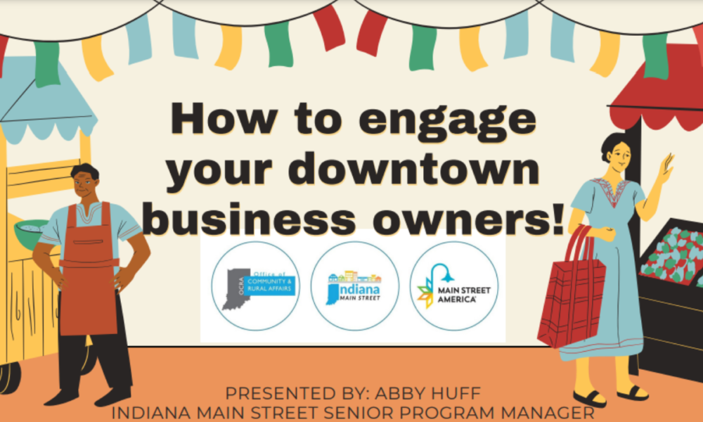 How to engage your downtown business owners - graphic showing people shopping at downtown businesses. Logos for Indiana Office of Community and Rural Affairs, Indiana Main Street, and Main Street America.