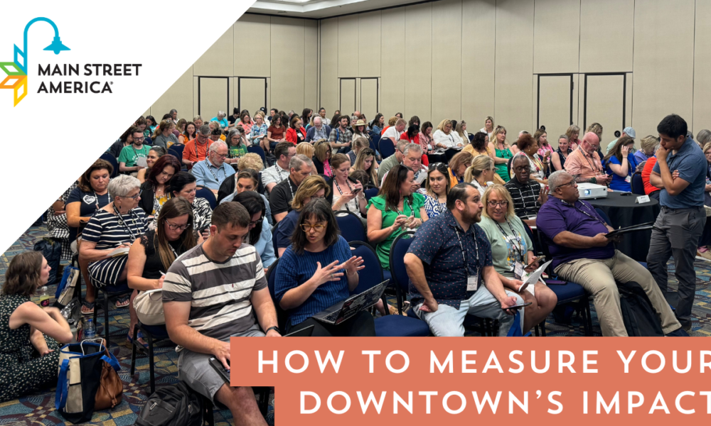 Photo of people in a conference room during the Main Street Now Conference. Overlaid text reads "How to Measure Your Downtown's Impact"