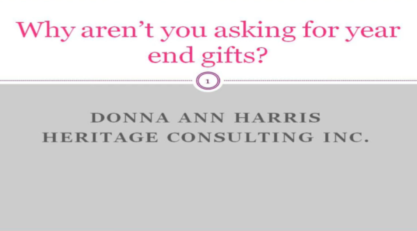 Why aren't you asking for year end gifts? Donna Ann Harris, Heritage Consulting Inc