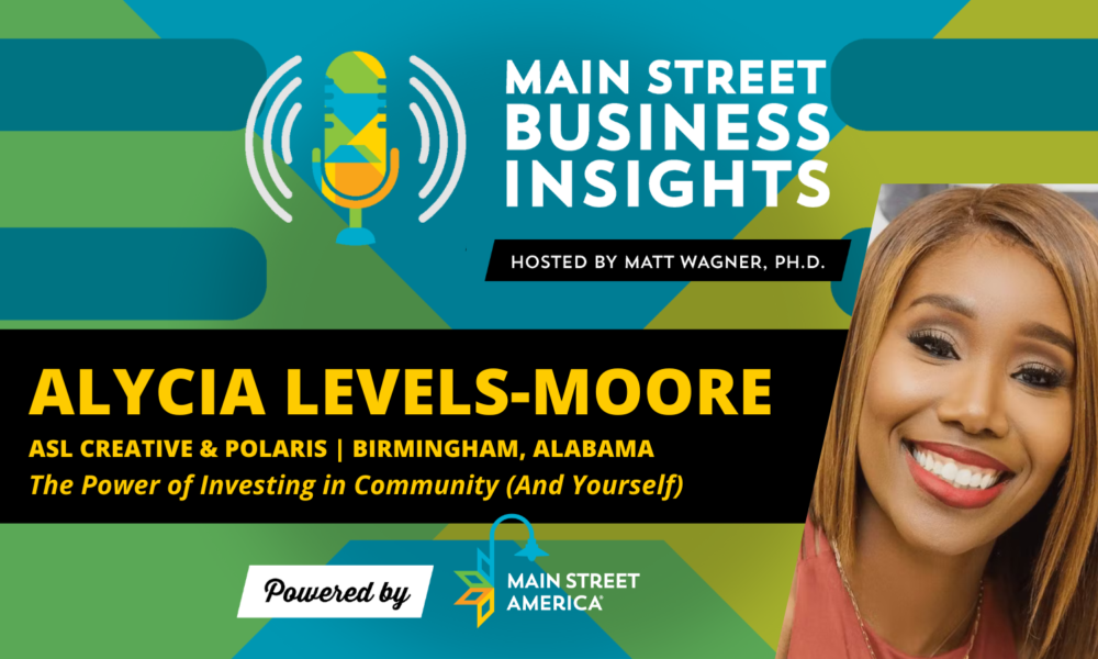 Designed image with photo of smiling woman, with text, "Main Street Business Insights: Hosted by Matt Wagner, Ph.D., Alycia Levels-Moore, ASL Creative & POLARIS, Birmingham, Alabama, The Power of Investing in Community (And Yourself)"