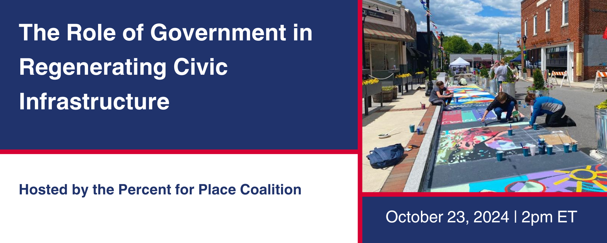 The Role of Government in Regenerating Civic Infrastructure. Hosted by Percent for Place Coalition. October 23, 2024, 2pm EDT.