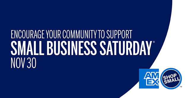 Designed image with navy blue background with words, "Encourage your community to support Small Business Saturday Nov 30" with AmEx Shop Small logo.