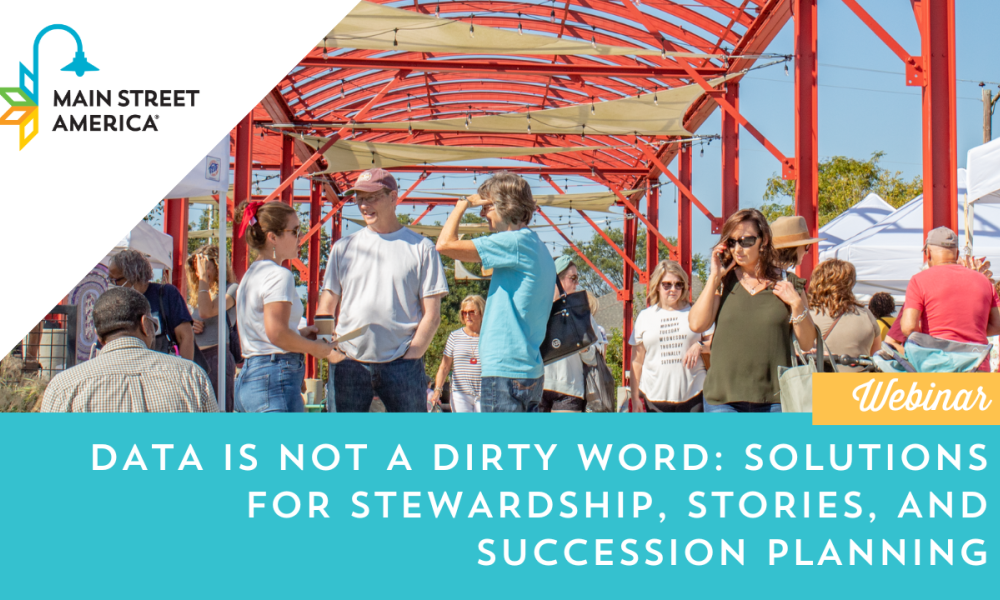 Graphic featuring a photo of people shopping at an outdoor farmers' market. In the upper left corner, the Main Street America logo is placed on top of a white triangle; along the bottom edge, white text on a teal background reads "Data is Not a Dirty Word: Solutions for Stewardship, Stories, and Succession Planning."