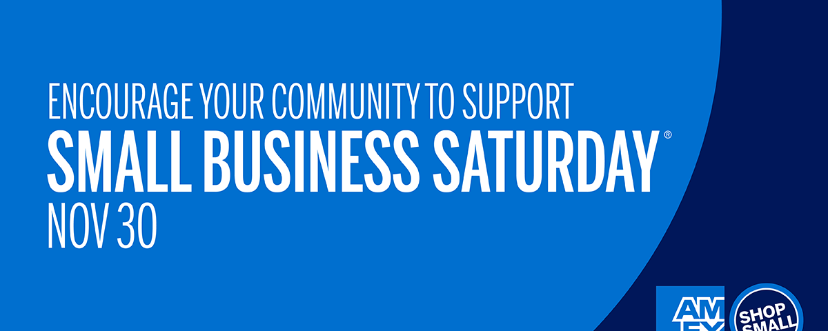 Designed image with blue background with text, "Encourage your community to support Small Business Saturday, Nov 30" with AmEx Shop Small logo.